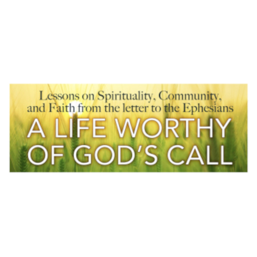 A Life  Worthy of God’s Call